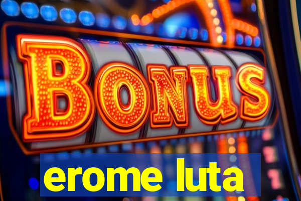 erome luta