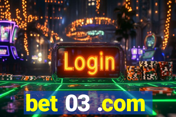 bet 03 .com