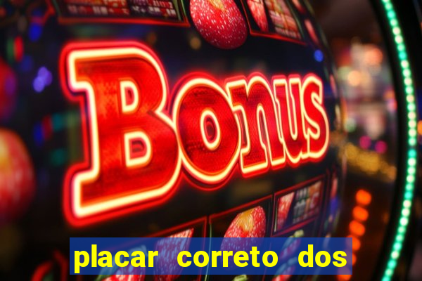 placar correto dos jogos de hoje