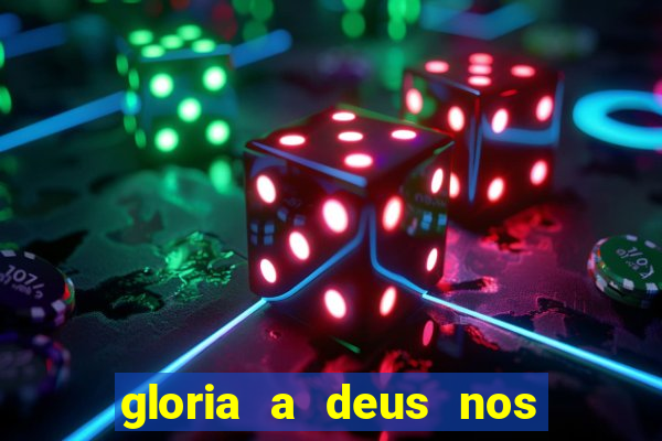 gloria a deus nos altos ceus letra