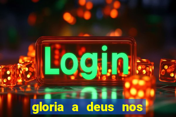 gloria a deus nos altos ceus letra