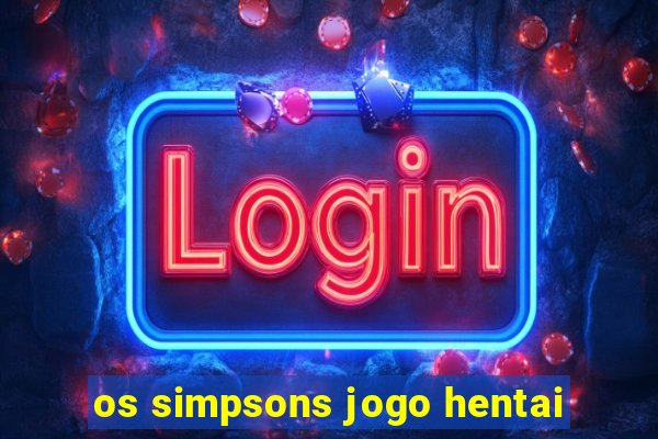 os simpsons jogo hentai