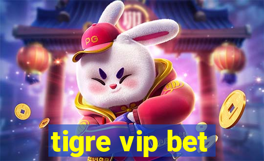 tigre vip bet