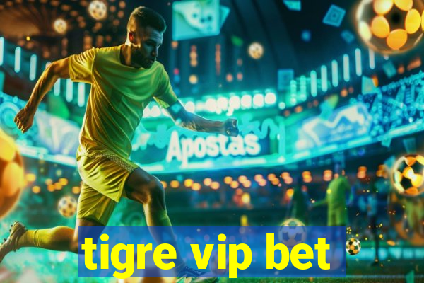 tigre vip bet