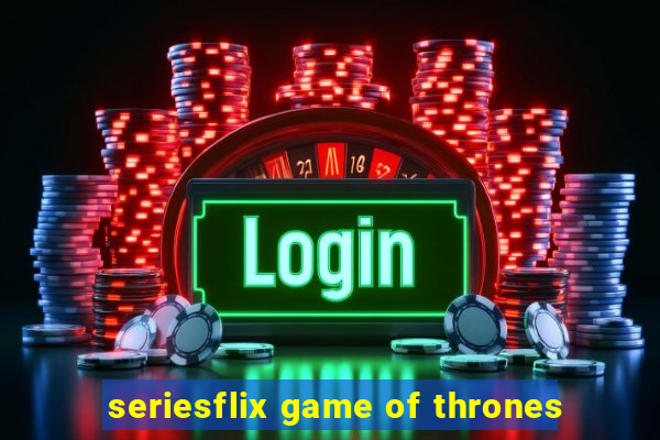 seriesflix game of thrones