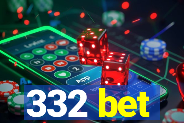 332 bet