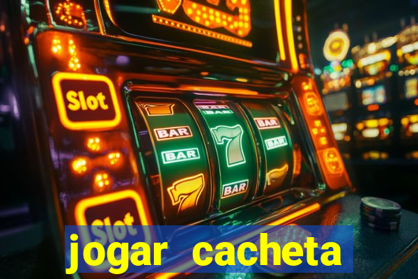 jogar cacheta valendo dinheiro