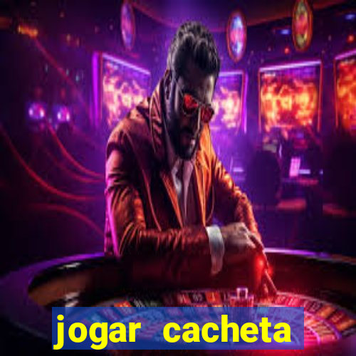 jogar cacheta valendo dinheiro