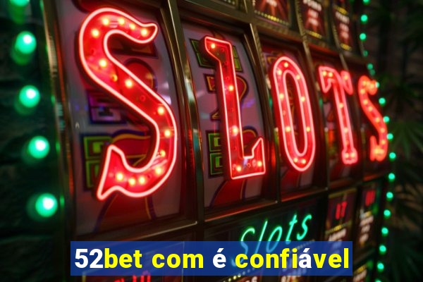 52bet com é confiável