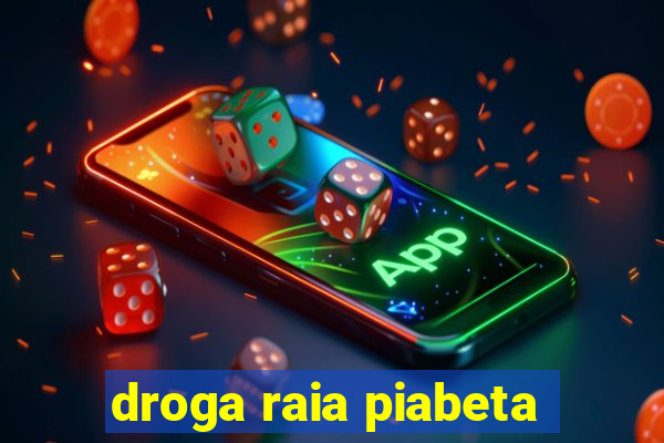 droga raia piabeta