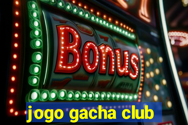 jogo gacha club