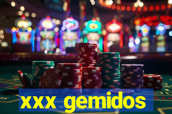 xxx gemidos