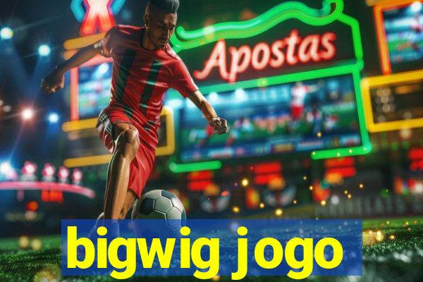 bigwig jogo