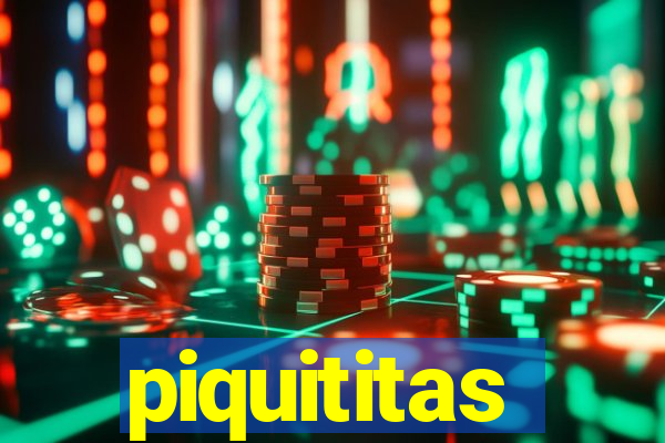 piquititas