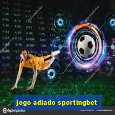 jogo adiado sportingbet