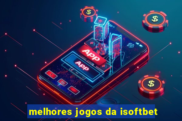 melhores jogos da isoftbet