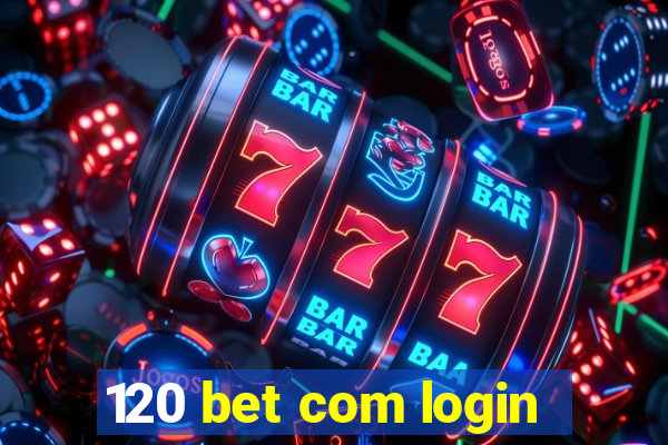 120 bet com login