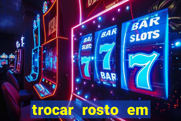 trocar rosto em vídeo grátis