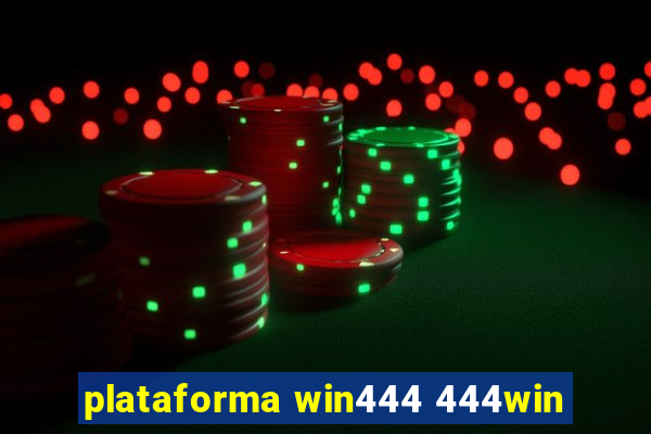 plataforma win444 444win