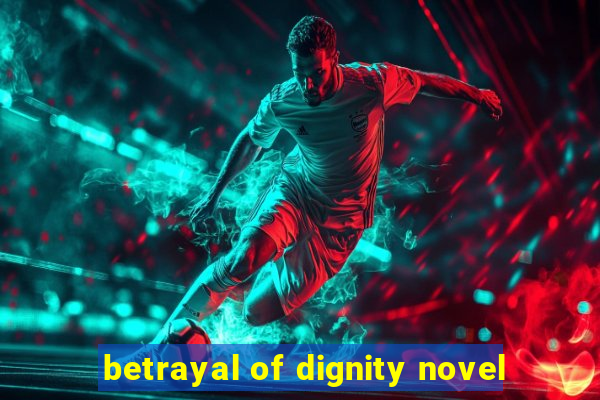 betrayal of dignity novel