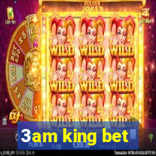 3am king bet