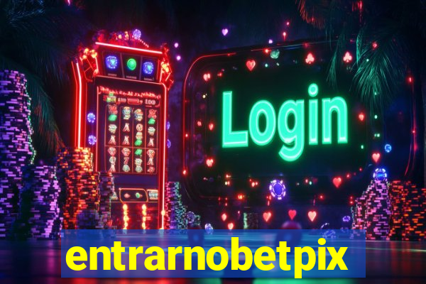 entrarnobetpix