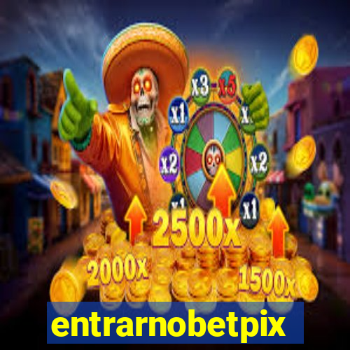 entrarnobetpix