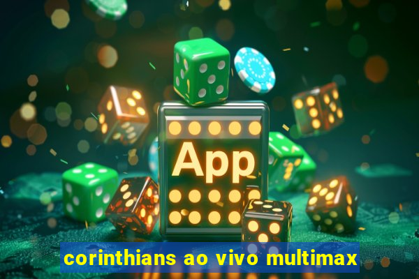 corinthians ao vivo multimax