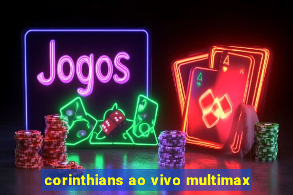 corinthians ao vivo multimax