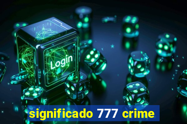 significado 777 crime