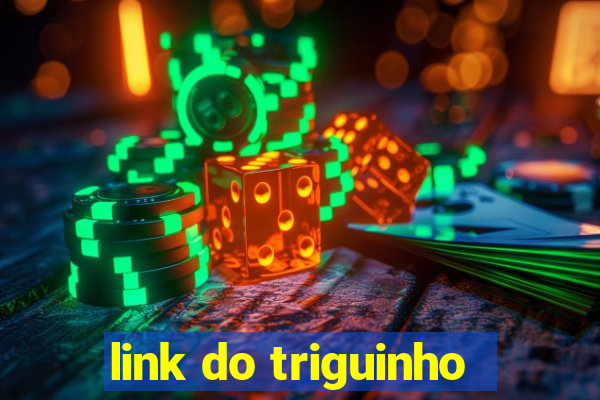 link do triguinho