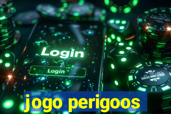 jogo perigoos