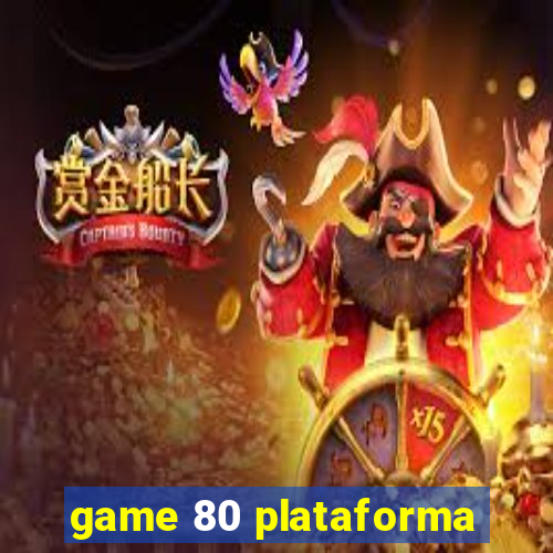 game 80 plataforma