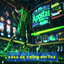 casa de swing em foz