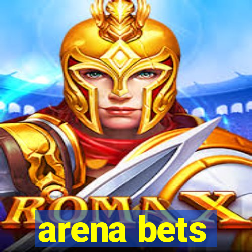 arena bets