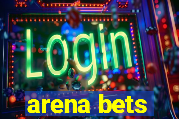 arena bets