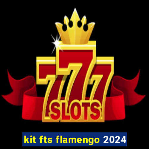 kit fts flamengo 2024