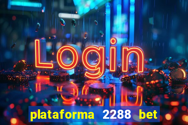 plataforma 2288 bet é confiável