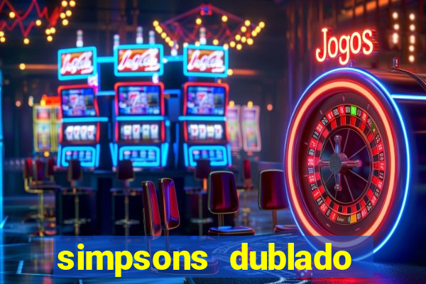 simpsons dublado assistir online