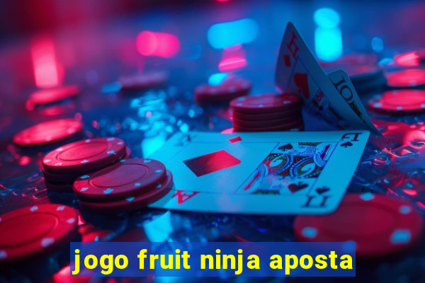 jogo fruit ninja aposta