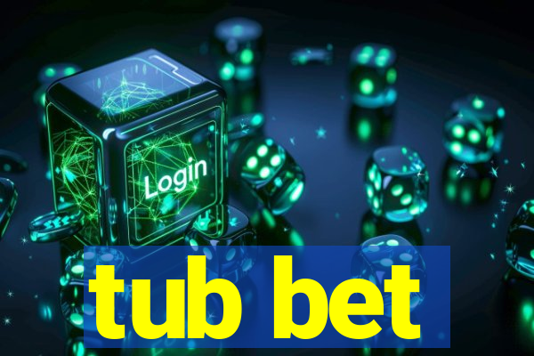 tub bet