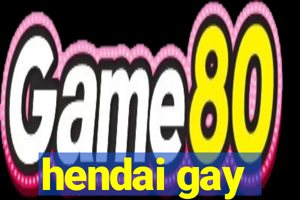 hendai gay