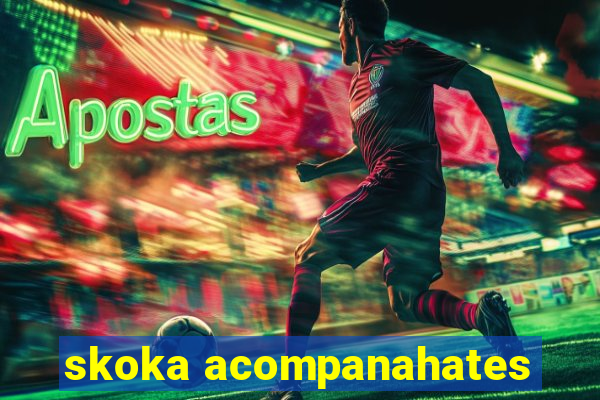 skoka acompanahates