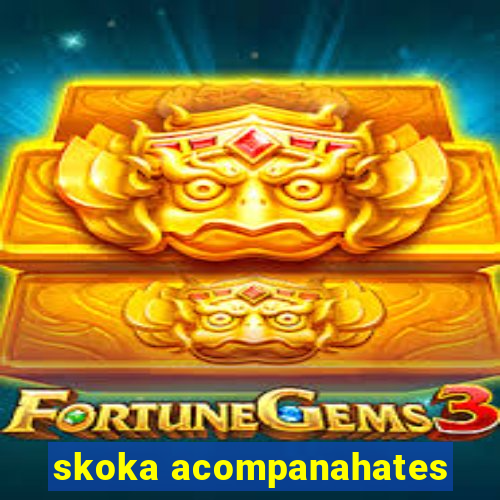 skoka acompanahates