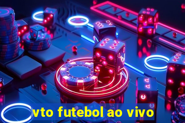 vto futebol ao vivo