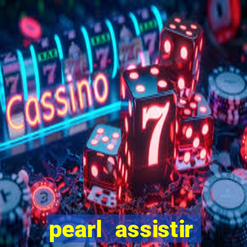 pearl assistir online megaflix