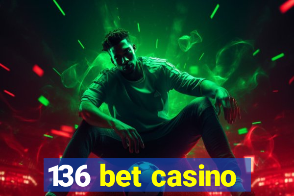 136 bet casino