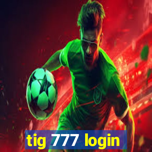 tig 777 login