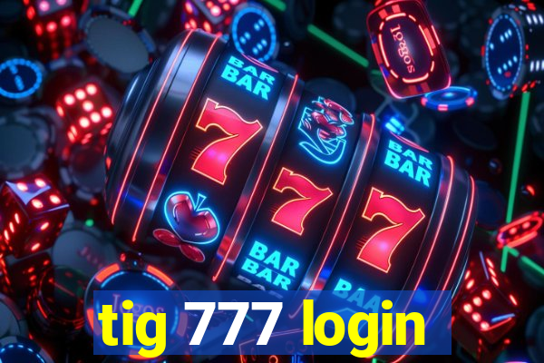 tig 777 login