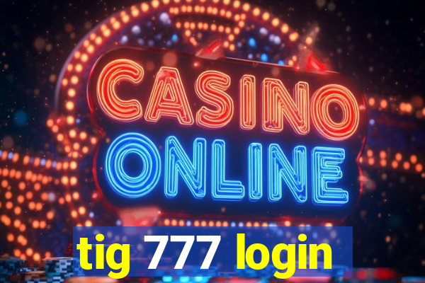 tig 777 login